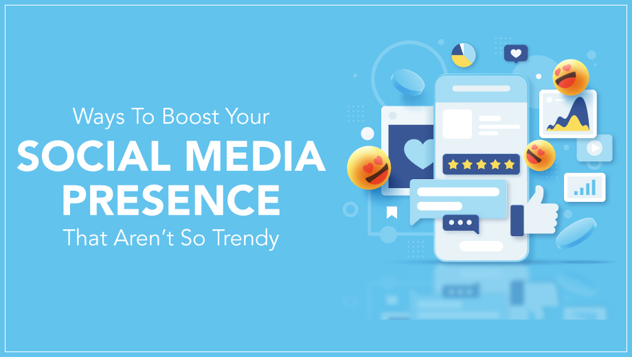 Ways To Boost Your Social Media Presence That Aren't So Trendy